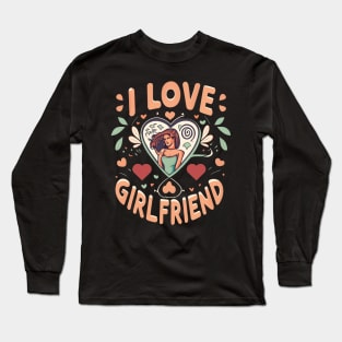 I love my girlfriend Long Sleeve T-Shirt